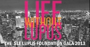  S.L.E. Lupus Foundation’s Life Without Lupus Gala 2013