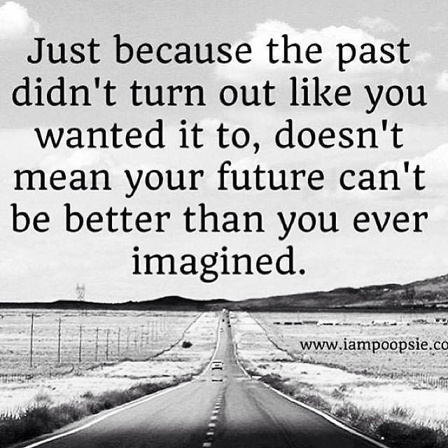 Just because the past didn't turn out like you wanted it to...