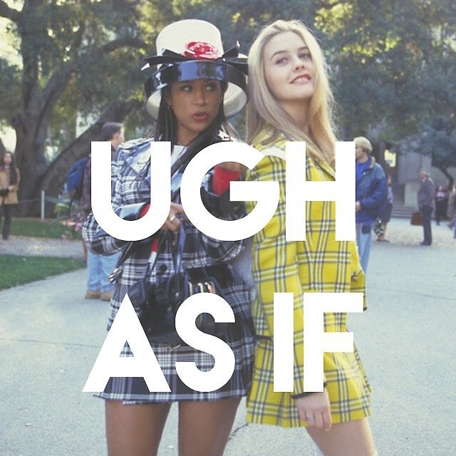 clueless "ugh as if"